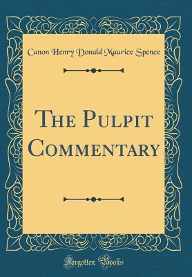 The Pulpit Commentary (Classic Reprint) - Spence, Canon Henry Donald Maurice