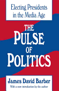 The Pulse of Politics: Electing Presidents in the Media Age