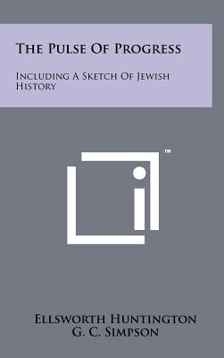 The Pulse of Progress: Including a Sketch of Jewish History - Huntington, Ellsworth