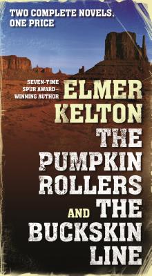 The Pumpkin Rollers and the Buckskin Line: Two Complete Novels - Kelton, Elmer