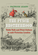 The Punch Brotherhood: Table Talk and Print Culture in Mid-Victorian London