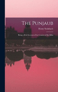 The Punjaub: Being a Brief Account of the Country of the Sikhs