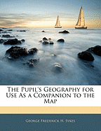 The Pupil's Geography for Use as a Companion to the Map