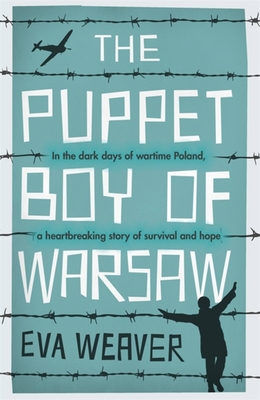 The Puppet Boy of Warsaw: A compelling, epic journey of survival and hope - Weaver, Eva