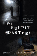 The Puppet Masters: Spies, Traitors & the Real Forces Behind World Events