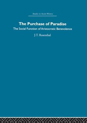 The Purchase of Pardise: The social function of aristocratic benevolence, 1307-1485 - Rosenthal, Joel T.