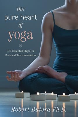 The Pure Heart of Yoga: Ten Essential Steps for Personal Transformation - Butera, Robert