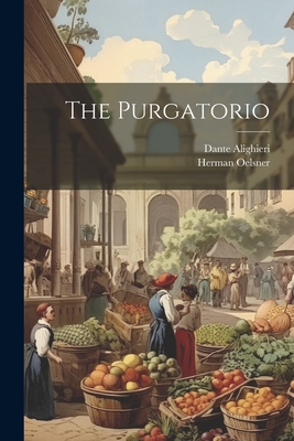 The Purgatorio - Alighieri, Dante, and Oelsner, Herman