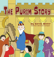 The Purim Story: The Story of Queen Esther and Mordechai the Righteous