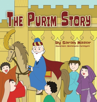 The Purim Story: The Story of Queen Esther and Mordechai the Righteous - Mazor, Sarah