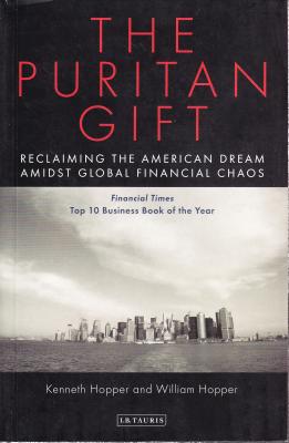 The Puritan Gift: Reclaiming the American Dream Amidst Global Financial Chaos - Hopper, Kenneth, and Hopper, William, and Ackoff, Russell L (Preface by)