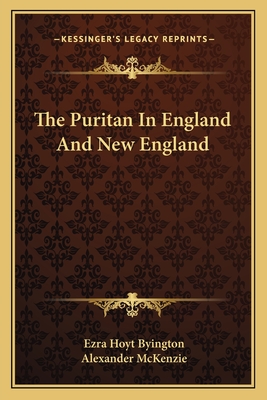 The Puritan in England and New England - Byington, Ezra Hoyt