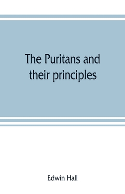 The Puritans and their principles - Hall, Edwin