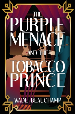 The Purple Menace and the Tobacco Prince - Beauchamp, Wade, and Picknett, Lynn (Editor), and Roddey, Susan (Cover design by)