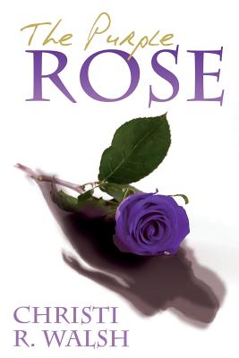 The Purple Rose - Walsh, Christi R