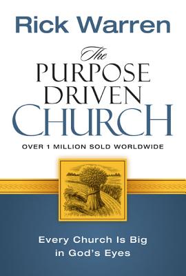 The Purpose Driven Church: Growth Without Compromising Your Message & Mission - Warren, Rick, D.Min.