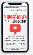 The Purpose-Driven Influencer: A Soulful Guide to Authentic Living & Leading from the Heart
