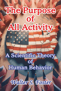 The Purpose of All Activity A Scientific Theory of Human Behavior