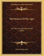 The Purpose of the Ages: Or the Final Salvation of All (1885)