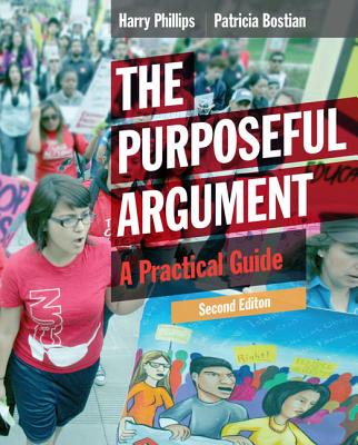 The Purposeful Argument: A Practical Guide (with 2016 MLA Update Card) - Phillips, Harry, and Bostian, Patricia