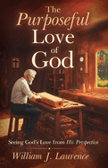 The Purposeful Love of God: Seeing God's Love from His Perspective