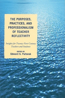 The Purposes, Practices, and Professionalism of Teacher Reflectivity: Insights for Twenty-First-Century Teachers and Students - Pultorak, Edward G (Editor), and Collier, Sunya T (Contributions by), and Cristol, Dean (Contributions by)