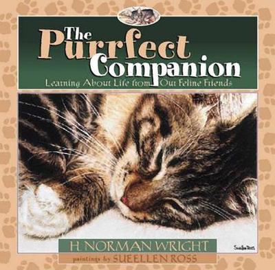 The Purrfect Companion: Learning about Life from Our Feline Friends - Wright, H Norman, Dr., and Wright, Norman