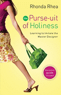 The Purse-uit of Holiness: Learning to Imitate the Master Designer - Rhea, Rhonda