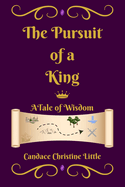 The Pursuit of a King (a Tale of Wisdom)