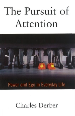 The Pursuit of Attention: Power and Ego in Everyday Life - Derber, Charles