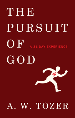The Pursuit of God: A 31-Day Experience - Tozer, A W