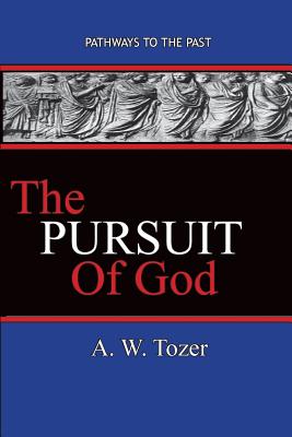 The Pursuit of God: Pathways To The Past - Tozer, A W
