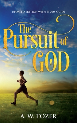 The Pursuit of God: Updated Edition with Study Guide - Tozer, A W