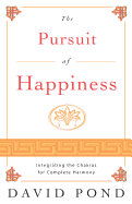 The Pursuit of Happiness: Integrating the Chakras for Complete Harmony
