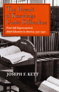 The Pursuit of Knowledge Under Difficulties: From Self-Improvement to Adult Education in America, 1750-1990