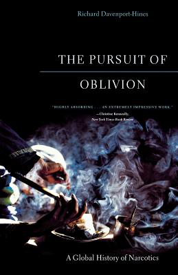 The Pursuit of Oblivion: a Global History of Narcotics - Davenport-Hines, Richard