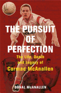 The Pursuit of Perfection: The Life, Death and Legacy of Cormac McAnallen