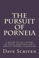The Pursuit of Porneia: A Review of the Culture of Sexual Addiction and a Biblical Pathway to Recovery