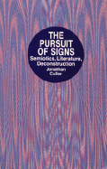 The Pursuit of Signs--Semiotics, Literature, Deconstruction