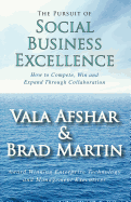 The Pursuit of Social Business Excellence - Afshar, Vala, and Martin, Brad