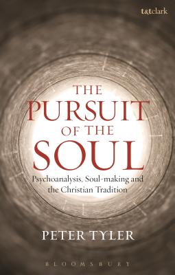 The Pursuit of the Soul: Psychoanalysis, Soul-Making and the Christian Tradition - Tyler, Peter