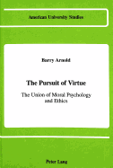 The Pursuit of Virtue: The Union of Moral Psychology and Ethics