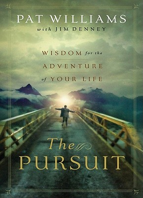 The Pursuit: Wisdom for the Adventure of Your Life - Williams, Pat, and Denney, Jim