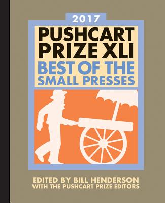 The Pushcart Prize XLI: Best of the Small Presses 2017 Edition - Henderson, Bill, and The Pushcart Prize