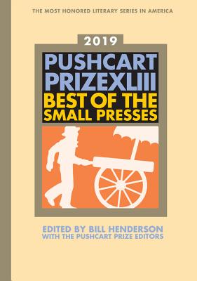 The Pushcart Prize XLIII: Best of the Small Presses 2019 Edition - Henderson, Bill, and The Pushcart Prize (Editor)