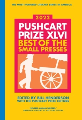 The Pushcart Prize XLVI: Best of the Small Presses 2022 Edition - Henderson, Bill (Editor)