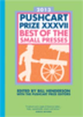 The Pushcart Prize XXXVII: Best of the Small Presses 2013 Edition - Henderson, Bill (Editor)
