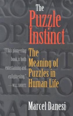 The Puzzle Instinct: The Meaning of Puzzles in Human Life - Danesi, Marcel