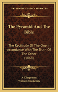 The Pyramid and the Bible: The Rectitude of the One in Accordance with the Truth of the Other (1868)