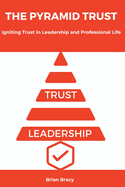 The Pyramid Trust: Igniting Lasting Trust in Leadership and Professional Life